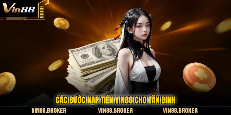Các bước nạp tiền VIN88 cho tân binh