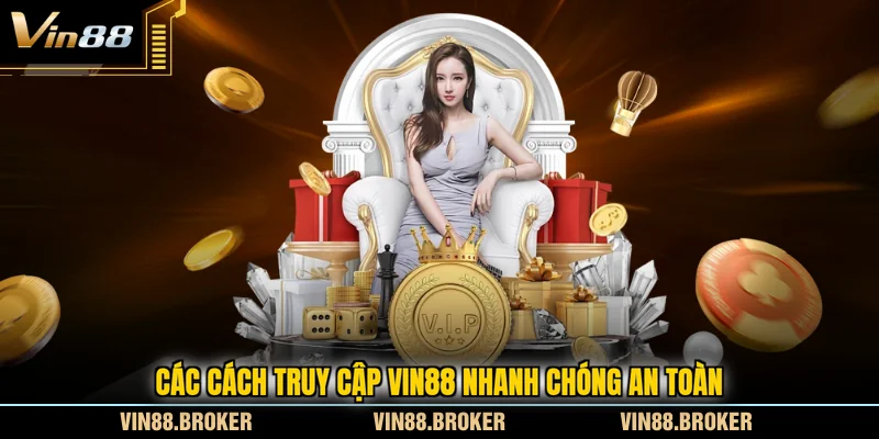 Các cách truy cập VIN88 nhanh chóng an toàn