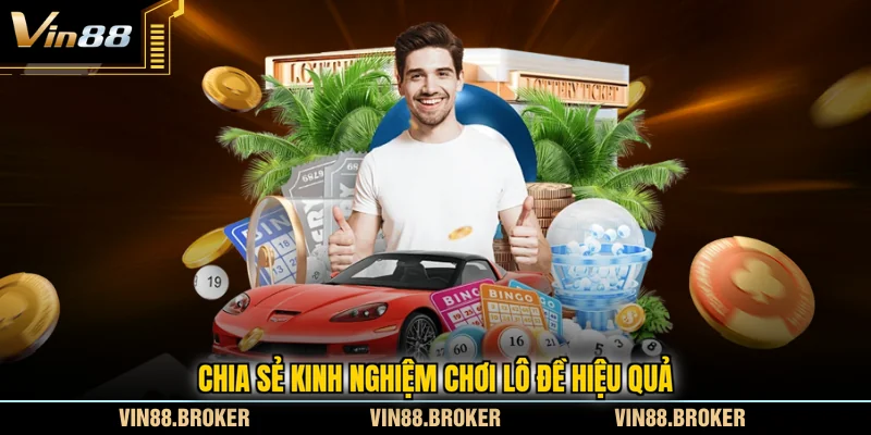 Chia sẻ kinh nghiệm chơi lô đề hiệu quả