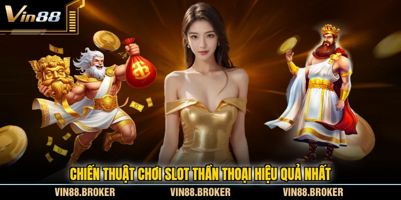 Chiến thuật chơi slot thần thoại hiệu quả nhất