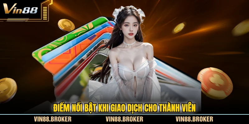 Điểm nổi bật khi giao dịch cho thành viên
